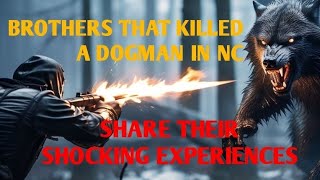 DOGMAN,  BROTHERS KILLED A DOGMAN IN NC SHARE THEIR SHOCKING EXPERIENCES