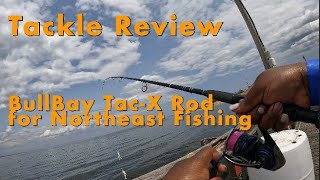 BullBay Tac-X & Tac-XR Rod Review for Northeast Fishing