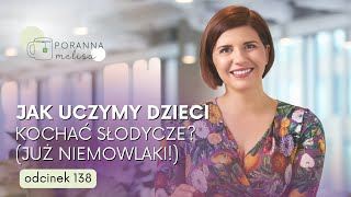 #PorannaMelisa 138: Jak uczymy dzieci kochać słodkie smaki (już niemowlaki!)