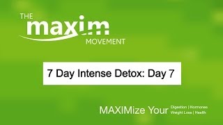 7 Day Detox (Day 7) with the Maxim Movement