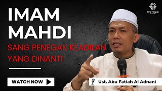 Imam Mahdi, Sang Penegak Keadilan yang Dinanti | Ceramah Terbaru Ust Abu Fatiah Al Adnani 2024