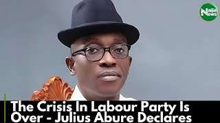 The Crisis In Labour Party Is Over - Julius Abure Declares | NaijaNews TV