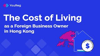 The Cost of Living as a Foreign Business Owner in Hong Kong