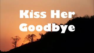 Eric Church  - Kiss Her Goodbye (Lyrics)