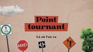 [POINT TOURNANT - ÉPISODE 6] Là où l’on va