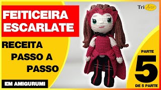 FEITICEIRA ESCARLATE AMIGURUMI | PARTE 5/5 | RECEITA GRÁTIS