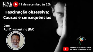 Fascinação obsessiva: Causas e consequências I Rui Diamantino