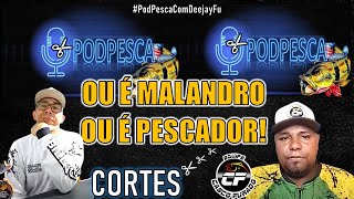 NA PESCARIA NÃO TEM ESPAÇO PRA MALANDRAGEM | CORTES PODPESCA #DeejayFu #6