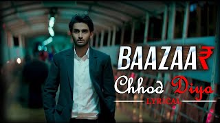 Arijit Singh | Chhod Diya | Bazaar Movie | Lyrical Full Song