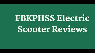 FBKPHSS Electric Scooter Reviews