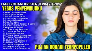 Lagu Rohani Kristen Terbaru 2024 - Pujian Rohani Saat Teduh - Lagu Rohani Kristen Terpopuler 2024