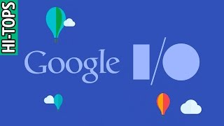 Что показали на Google I/O 2017. Топ новинок с конференции разработчиков. | HI-TOPS.