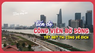 CÔNG VIÊN VEN SÔNG SÀI GÒN | Tất bật thi công về đích