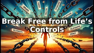 Break Free from Life’s Controls