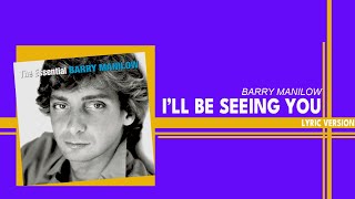 I'LL BE SEEING YOU - BARRY MANILOW (Lyric Version)