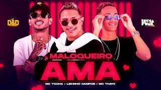 MALOKEIRO AMA : MC TOCHA - LEKINHO CAMPOS - MC THAYK - ( BREGA ROMANTICO )