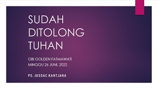 Ibadah Online GBI Golden /26-06-22/Sudah Ditolong Tuhan/Pdt. Jussac Kantana