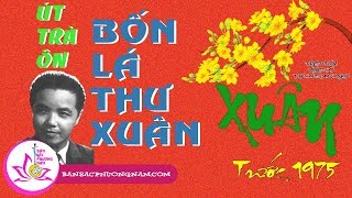 BỐN LÁ THƯ XUÂN - ÚT TRÀ ÔN - Vọng Cổ Trước 1975 - Bản sắc phương Nam