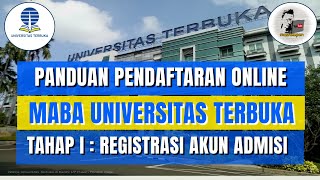 TAHAP I :PANDUAN PENDAFTARAN MAHASISWA BARU UNIVERSITAS TERBUKA I REGISTRASI AKUN ADMISI