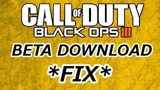 *Black ops 3 Beta Download FIX!*