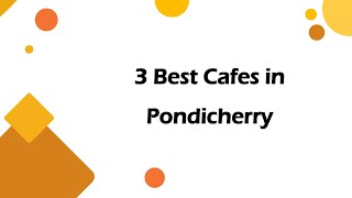 3 Best Cafes in Pondicherry, Puducherry 2024 | Coffee houses