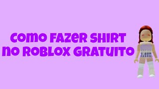 COMO FAZER SHIRT NO ROBLOX GRATUITO