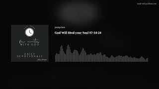 God Will Heal your Soul 07-14-24