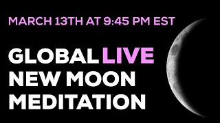 March 13th Global Live New Moon Meditation