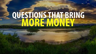 Money will begin FLOWING EASILY into your life, Just ask the right Questions