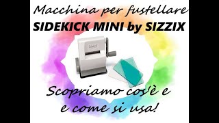 Sidekik Mini Sizzix Macchina Fustellatrice: scopriamo cos'è e come si usa!⭐