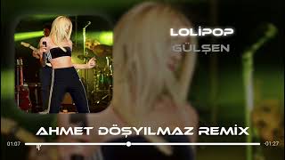 Gülşen - Lolipop (Ahmet Döşyılmaz Remix) #ClubMix