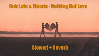 Rob Late & Tianda - Nothing But Love (Slowed + Reverb)