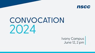 NSCC Convocation 2024 - Ivany Campus - June 12, 2024 - 2 pm