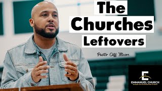 The Churches Leftovers || Emmanuel Church || Pastor Cliff Moore