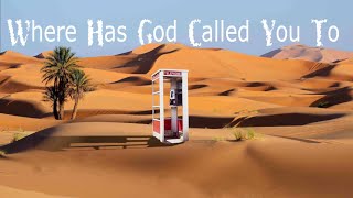 Where Has God Called You To