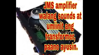 JMS amplifier walang sounds at umiinit ang transformer, paano ayusin?