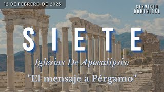 “El mensaje de Cristo a las Iglesias: El mensaje a Pergamo” | Servicio Dominical | 12 Febrero 2023