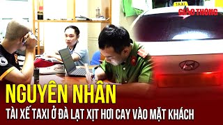 Thời sự NÓNG trưa 21/11: Lời khai của tài xế taxi ở Đà Lạt xịt hơi cay vào mặt khách | BGT