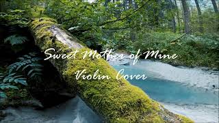 Sweet Mother of Mine  - Violin Cover