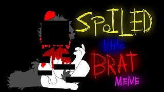 ✨🌟Spoiled little Brat//Meme//TW: Blood, Gore and Flashing colors//✨🌟