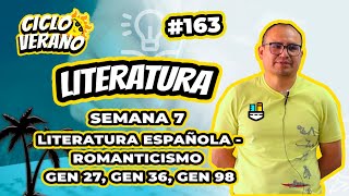 163 - VERANO - SEMANA 7 - LITERATURA ESPAÑOLA ROMANTICISMO - GEN 98 GEN 27  GEN 36 - 24/02/2024