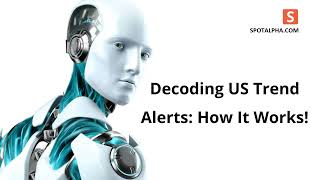 Decoding US Trend Alerts - How It Works! - Spotalpha US