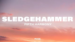 Fifth Harmony - Sledgehammer (Lyrics)