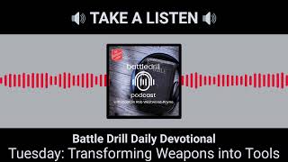 Tuesday: Transforming Weapons into Tools | Battle Drill Daily Devotional