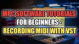 MPC Software Tutorials - Recording Midi with VST Instruments