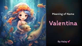 Meaning of girl name: Valentina - Name History, Origin and Popularity