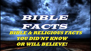 BIBLE AND RELIGIOUS FACTS, THAT YOU DID NOT KNOW OR WILL NOT BELIEVE! CAN YOU HANDLE THE TRUTH?