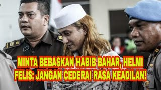 Minta Bebaskan Habib Bahar, Helmi Felis: Jangan Cederai Rasa Keadilan!