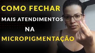 COMO GANHAR MAIS COM ATENDIMENTOS NA MICROPIGMENTAÇÃO