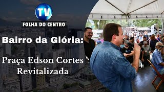 Praça Edson Cortes na Glória está  totalmente revitalizada